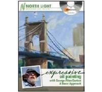 Expressive Oil Painting With George Allen Durkee: A Basic Approach