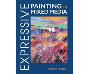 EXPRESSIVE PAINTING IN MIXED MEDIA by FRENCH, SORAYA Paperback Self Help