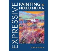 Expressive Painting in Mixed Media by Soraya French (Paperback Book)