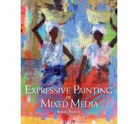 Expressive Painting in Mixed Media French Paperback The Crowood Press
