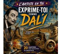 Exprime-toi comme Dalí: Peindre ses rêves et son imagination (collection "l'artiste en toi")