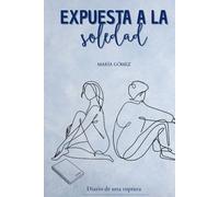 Expuesta a la soledad: Diario de una ruptura