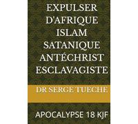 EXPULSER D'AFRIQUE ISLAM SATANIQUE ANTÉCHRIST ESCLAVAGISTE: APOCALYPSE 18 KJF