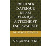 EXPULSER D'AFRIQUE ISLAM SATANIQUE ANTÉCHRIST ESCLAVAGISTE: APOCALYPSE 18 KJF