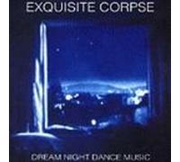 Exquisite Corpse - Dream Night Dance Music