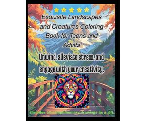 Exquisite Landscapes and Creatures Coloring Book for Teens and Adults: “55 pages plus 10 extra pages as a gift” Unwind, alleviate stress, and engage with your creativity.
