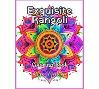 Exquisite Rangoli Coloring Book: 50 Intricate Designs for Teens and Adults: Escape in your imagination and unleash your creativity to Unwind, Find ... Creative Expression (Mandala Coloring Books)