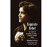 Exquisite Rebel: The Essays of Voltairine de Cleyre-Anarchist, Feminist, Genius