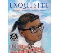 Exquisite: The Poetry and Life of Gwendolyn Brooks: 1