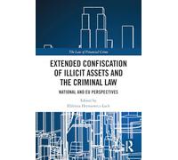 Extended Confiscation of Illicit Assets and the Criminal Law: National and EU Perspectives