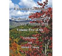 Extended Genealogy of Pocahontas County Pioneers Volume Five: As identified by Dr. William T. Price in Historical Sketches (1903)