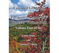 Extended Genealogy of Pocahontas County Pioneers Volume Four: As identified by Dr. William T. Price in Historical Sketches (1903)