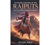 Extended History of the Rajputs: India’s Illustrious Warrior Community