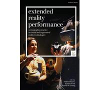 Extended Reality Performance : Scenographic Practice in Virtual and Augmented Reality Technologies