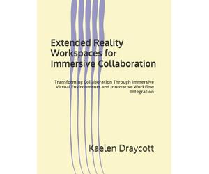 Extended Reality Workspaces for Immersive Collaboration: Transforming Collaboration Through Immersive Virtual Environments and Innovative Workflow Integration