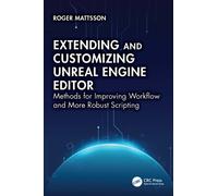 Extending and Customizing Unreal Engine Editor : Methods for Improving Workflow and More Robust Scripting