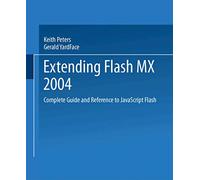 Extending Flash MX 2004: Complete Guide and Reference to JavaScript Flash