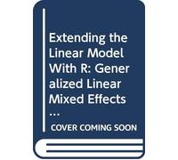 Extending the Linear Model with R: Generalized Linear, Mixed Effects and Nonparametric Regression Models, Second Edition (Chapman & Hall/CRC Texts in Statistical Science)