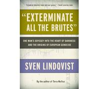 "Exterminate All the Brutes": One Man's Odyssey into the Heart of Darkness and the Origins of European Genocide