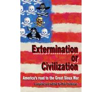 Extermination or Civilization: America's road to the Great Sioux War
