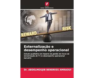 Externalização e desempenho operacional: Estudo qualitativo do impacto da gestão de riscos da terceirização de TI no desempenho operacional bancário