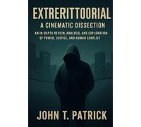 Exterritorial: A Cinematic Dissection: An In-Depth Review, Analysis, and Exploration of Power, Justice, and Human Conflict