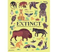 Extinct: An Illustrated Exploration of Animals That Have Disappeared