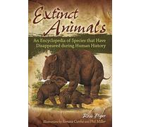 Extinct Animals: An Encyclopedia of Species that Have Disappeared during Human History