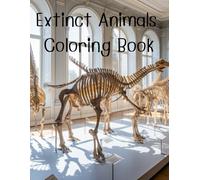 Extinct Animals Coloring Book: Coloring Book of Animals That No Longer Walk the Earth