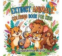 EXTINCT ANIMALS COLORING BOOK FOR KIDS: Fun and Educational Coloring Adventure Featuring Prehistoric and Extinct Creatures from Around the World