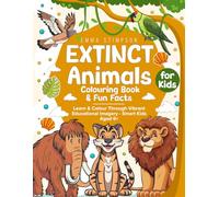 EXTINCT Animals Colouring Book & Fun Facts for Kids: Learn & Colour Through Our Vibrant Educational Animal Colouring Book for Kids Aged 6+