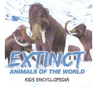 Extinct Animals of The World Kids Encyclopedia