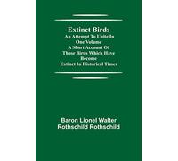 Extinct Birds; An attempt to unite in one volume a short account of those Birds which have become extinct in historical times
