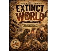 Extinct World: An Educational detail and Coloring & Activity Book About Extinct Animals, Ancient Plants, Fossils & Prehistoric Life