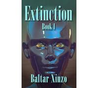 EXTINCTION: BOOK ONE: CHRONICLE OF A CALCULATED APOCALYPSE
