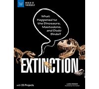 Extinction: What Happened to the Dinosaurs, Mastodons, and Dodo Birds? With 25 Projects (Build It Yourself)