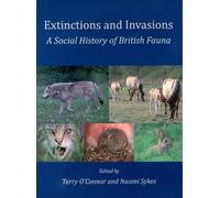 Extinctions and Invasions: A Social History of British Fauna