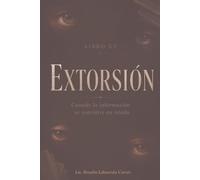 Extorsion: Cuando la información se convierte en miedo (Seguridad: Proteger hoy, para garantizar el mañana)