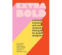 Extra Bold: A Feminist, Inclusive, Anti-racist,, Lupton, Lupton, Tobias,^