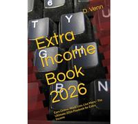 Extra Income Book 2026: Earn Online, Work Less, Live More - The Ultimate 2026 Playbook for Extra Income (Extra Income Books)