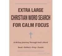 Extra Large Christian Word Search for Calm Focus: A 60 Day Journey Through God's Word - Large Print Bible Puzzles for Daily Quiet Time (Christian Focus Word Search)