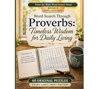 Extra Large Print Bible Word Search Through Proverbs: Christian Word Find Puzzle Book for Seniors and Adults Featuring 60 Easy-to-Read Scripture ... and Daily Living (Bible Word Search Series)