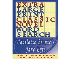 Extra Large Print Classic Novel Word Search - Charlotte Bronte's Jane Eyre: 38 Easy To See Puzzles, One Puzzle Per Chapter: Volume 4