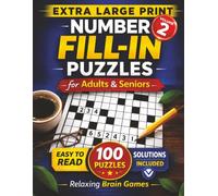 Extra Large Print Number Fill-In Puzzles for Adults and Seniors Volume 2: 100 Easy-to-Read Full Page Puzzles with Starter Numbers and Solutions