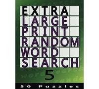 Extra Large Print Random Word Search 5: 50 Easy To See Puzzles: Volume 5