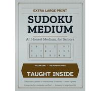 Extra Large Print Sudoku: Medium, Volume One: An Honest Medium, for Seniors - 80 Puzzles in Big Clear Type, with the Fourth Technique That Makes ... Step (Extra Large Print Sudoku for Seniors)