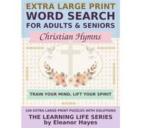 Extra Large Print Word Search for Adults & Seniors: Christian Hymns: 100 Large-Print Puzzles Celebrating Beloved Hymns, Writers & Worship Traditions - With Full Solutions (The Learning Life Series)