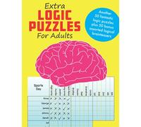 Extra Logic Puzzles for Adults: Another 50 fantastic logic puzzles for adults plus 50 bonus assorted logical brainteasers
