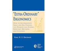 'Extra-Ordinary' Ergonomics: How to Accommodate Small and Big Persons, The Disabled and Elderly, Expectant Mothers, and Children (HFES Issues in Human Factors And Ergonomics, 4)