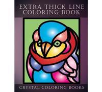 Extra Thick Line Coloring Book: 30 Thick Line Easy Coloring Pages. A Great Gift For Anyone That Likes Extra Thick Line designs Or Anyone Partially Sighted. Incudes Mandala Animals And Much More.